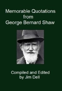 Memorable Quotations from George Bernard Shaw - George Bernard Shaw ...